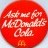McDonalds; Ask me for McDonald's Cola